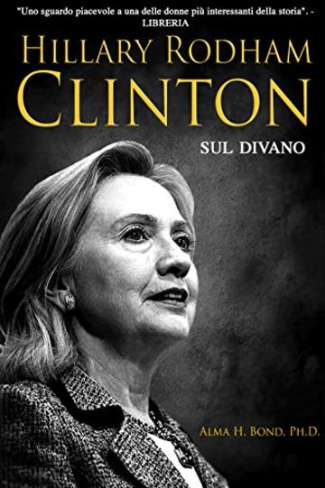 Hillary Clinton sul divano: All'interno della mente e della vita di Hillary Rodham Clinton